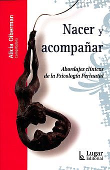 NACER Y ACOMPAÑAR. ABORDAJES CLINICOS DE LA PSICOLOGIA PERINATAL (INCLUYE CD)