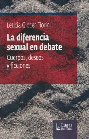 DIFERENCIA SEXUAL EN DEBATE, LA. CUERPOS DESEOS Y FICCIONES