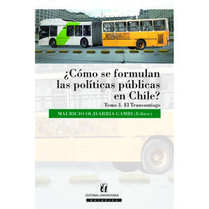 IBD - Cómo se formulan las políticas públicas en Chile / Tomo 3. El Transantiago