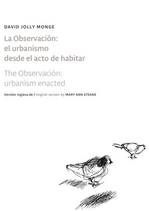 La observación. El urbanismo desde el acto de habitar / The observación urbanism enacted: David Jolly Monge