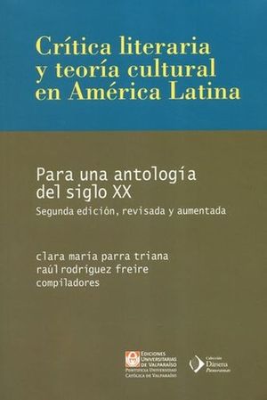 Crítica literaria y teoría cultural en Amérca Latina. Para una antología del siglo XX / 2 Ed.