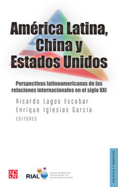 América Latina, China y Estados Unidos. Perspectivas latinoamericanas de las relaciones internacionales en el siglo XXI
