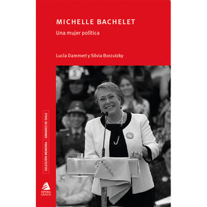 Michelle Bachelet. Una mujer poltica