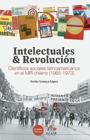 IBD - Intelectuales y revolución. Científicos sociales latinoamericanos en el MIR chileno  (1965-1973)