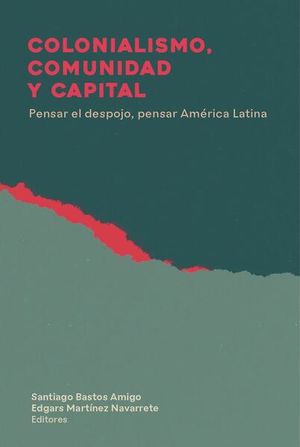 Colonialismo, comunidad y capital. Pensar el despejo, pensar América Latina