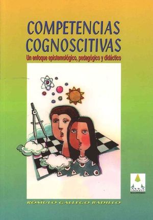 COMPETENCIAS COGNOSCITIVAS. UN ENFOQUE EPISTEMOLOGICO PEDAGOGICO Y DIDACTICO