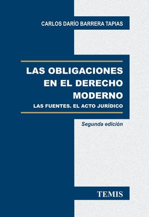 OBLIGACIONES EN EL DERECHO MODERNO, LAS. LAS FUENTES EL ACTO JURIDICO / 2 ED.