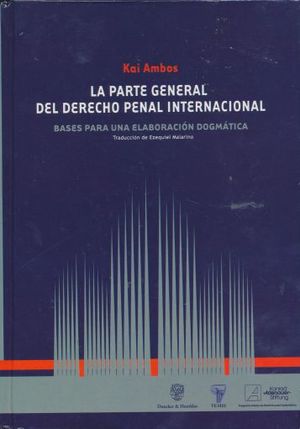 PARTE GENERAL DEL DERECHO PENAL INTERNACIONAL, LA. BASES PARA UNA ELABORACION DOGMATICA / PD.