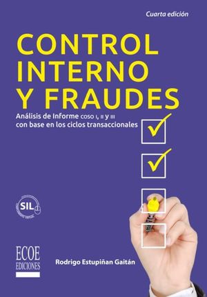 Control interno y fraudes. Análisis de informe COSO I, II y III con base en los ciclos transaccionales / 4 ed.