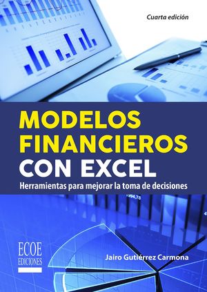 Modelos financieros con Excel. Herramientas para mejorar la toma de decisiones empresariales / 4 ed.