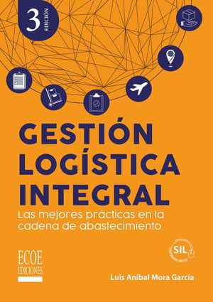 Gestión logística integral. Las mejores prácticas en la cadena de abastecimiento / 3 ed.