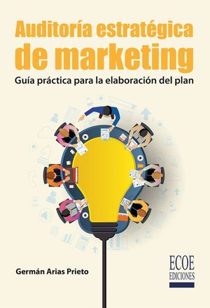 Auditoria estratégica de marketing. Guía práctica para la elaboración del plan