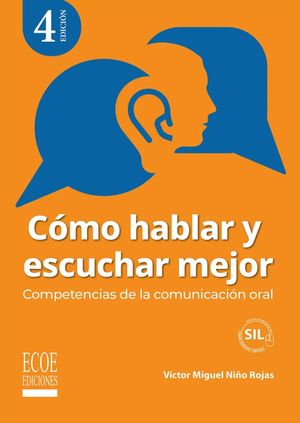 Cómo hablar y escuchar mejor. Competencias de la comunicación oral / 4 ed.