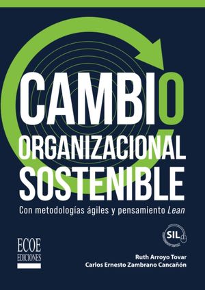 Cambio organizacional sostenible. Con metodologías ágiles y pensamiento Lean