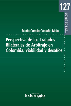 Perspectiva de los Tratados Bilaterales de Arbitraje en Colombia: viabilidad y desafíos
