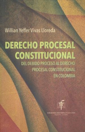 Derecho procesal constitucional del debido proceso al derecho procesal constitucional en Colombia