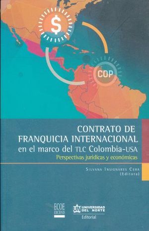Contrato de franquicia internacional en el marco del TLC Colombia USA. Perspectivas jurídicas y económicas