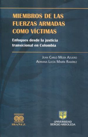 MIEMBROS DE LAS FUERZAS ARMADAS COMO VICTIMAS. ENFOQUES DESDE LA JUSTICIA TRANSICIONAL EN COLOMBIA
