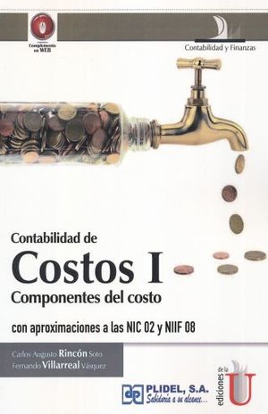 Contabilidad de costos I. Componentes del costo con aproximaciones a las NIC 02 y NIIF 08 / 2 ed.