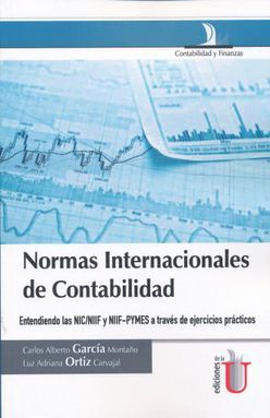 NORMAS INTERNACIONALES DE CONTABILIDAD. ENTENDIENDO LAS NIC/NIIF Y NIF- PYMES A TRAVES DE EJERCICIOS PRACTICOS