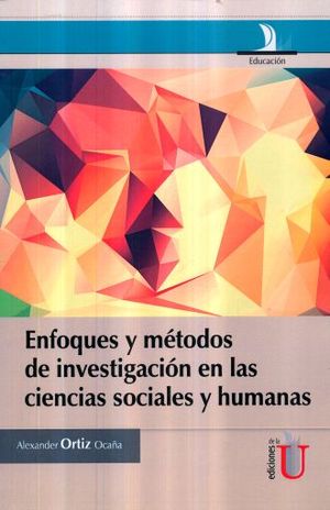 ENFOQUES Y METODOS DE INVESTIGACION EN LAS CIENCIAS SOCIALES Y HUMANAS