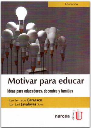 MOTIVAR PARA EDUCAR. IDEAS PARA EDUCADORES DOCENTES Y FAMILIAS