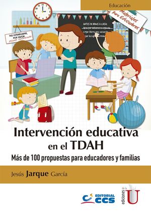 Intervención educativa en el TDHA. Más de 100 propuestas para educadores y familias