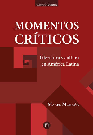 Momentos crÃ­ticos. Literatura y cultura en AmÃ©rica Latina