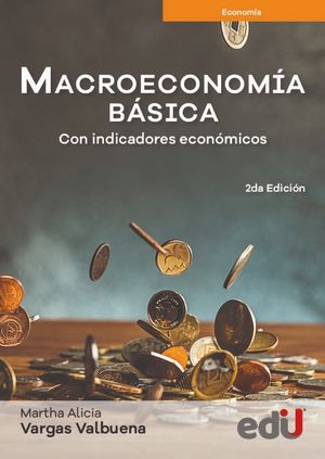 Macroeconomía básica. Con indicadores económicos / 2 ed.