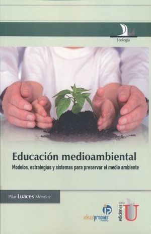 EDUCACION MEDIOAMBIENTAL. MODELOS ESTRATEGIAS Y SISTEMAS PARA PRESERVAR EL MEDIO AMBIENTE