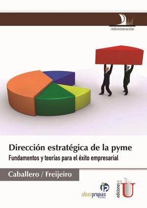 Dirección estratégica de la PYME. Fundamentos y teorías para el éxito empresarial