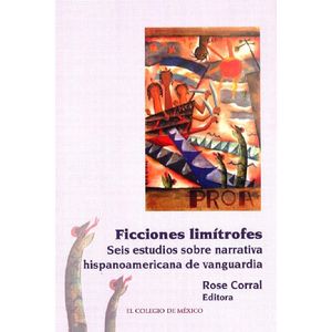 IBD - Ficciones limítrofes. Seis estudios sobre narrativa hispanoamericana de vanguardia