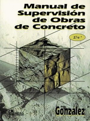 MANUAL DE SUPERVISION DE OBRAS DE CONCRETO / 2 ED.