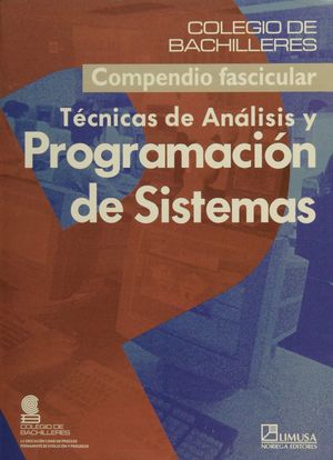 TECNICAS DE ANALISIS Y PROGRAMACION DE SISTEMAS. BACHILLERATO (COMPENDIO FASCICULAR)