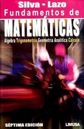 FUNDAMENTOS DE MATEMATICAS. ALGEBRA TRIGONOMETRIA GEOMETRIA ANALITICA CALCULO / 7 ED.