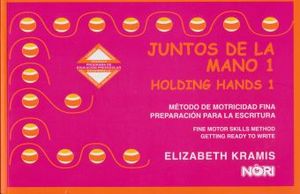 JUNTOS DE LA MANO 1. METODO DE MOTRICIDAD FINA PREPARACION PARA LA ESCRITURA PREESCOLAR / 2 ED. (EDICION BILINGUE)