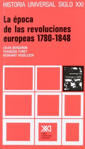 HISTORIA UNIVERSAL SIGLO XXI / VOL. 26. LA EPOCA DE LAS REVOLUCIONES EUROPEAS 1780-1848