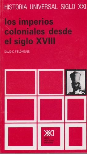 HISTORIA UNIVERSAL SIGLO XXI / VOL. 29. LOS IMPERIOS COLONIALES DESDE EL SIGLO XVIII