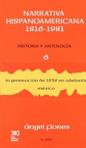 NARRATIVA HISPANOAMERICANA 1816-1981. HISTORIA Y ANTOLOGIA / VOL. 6 / 2 ED.