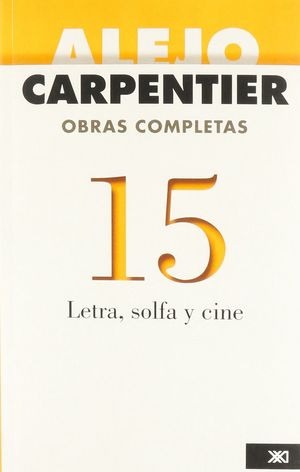 OBRAS COMPLETAS / ALEJO CARPENTIER / VOL. 15. LETRA Y SOLFA. CINE