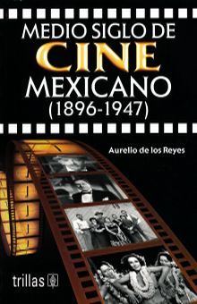 MEDIO SIGLO DE CINE MEXICANO 1896 - 1947