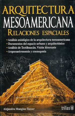 ARQUITECTURA MESOAMERICANA. RELACIONES ESPACIALES / 2 ED. / PD.