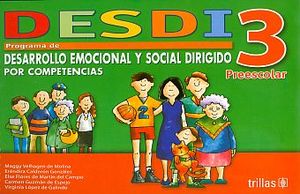 DESDI 3 PROGRAMA DE DESARROLLO EMOCIONAL Y SOCIAL DIRIGIDO POR COMPETENCIAS. PREESCOLAR / 2 ED.