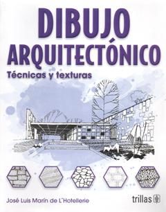 DIBUJO ARQUITECTONICO. TECNICAS Y TEXTURAS / 4 ED.. MARIN DE L HOTELLERIE  JOSE LUIS. Libro en papel. 9789682475993 Librería El Sótano