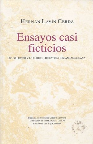 ENSAYOS CASI FICTICIOS. DE LO LUCIDO Y LO LUDICO LITERATURA HISPANOAMERICANA