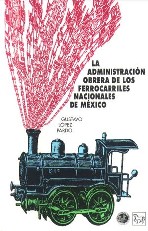 ADMINISTRACION OBRERA DE LOS FERROCARRILES NACIONALES DE MEXICO, LA