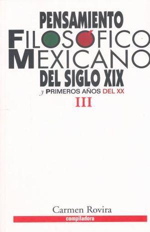 PENSAMIENTO FILOSOFICO MEXICANO DEL SIGLO XIX Y PRIMEROS AÑOS DEL XX / TOMO 3
