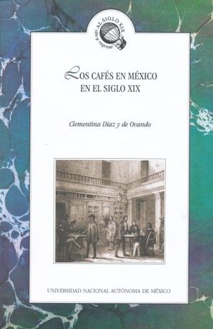 CAFES EN MEXICO EN EL SIGLO XIX, LOS / 2 ED.