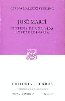 # 367. JOSE MARTI SINTESIS DE UNA VIDA EXTRAORDINARIA