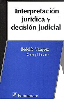 INTERPRETACION JURIDICA Y DECISION JUDICIAL
